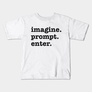 imagine. prompt. enter. Funny AI Prompt Engineer Kids T-Shirt